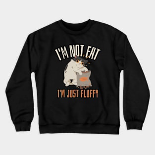 I'm Not Fat, I'm Just Fluffy - Funny animals Crewneck Sweatshirt